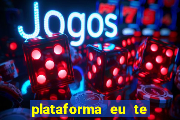 plataforma eu te amo pg